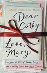 Dear Cathy ... Love, Mary : The Year We Grew Up - Tender, Funny and Revealing Letters from Dear Cathy ... Love, Mary : The Year We Grew Up - Tender, Funny and Revealing Letters from