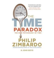 The Time Paradox : Using the New Psychology of Timeto Your Advantage The Time Paradox : Using the New Psychology of Timeto Your Advantage