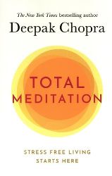 Total Meditation : Stress Free Living Starts Here - Deepak Chopra - Seberozvojové knihy v agličtině Total Meditation: Practices in Living the Awakened Life