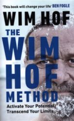 The Wim Hof Method : Activate Your Potential, Transcend Your Limits