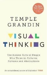 Visual Thinking : The Hidden Gifts of People Who Think in Pictures, Patterns and Abstracti - Temple Grandin - Psychologie v angličtině Visual Thinking : The Hidden Gifts of People Who Think in Pictures, Patterns and Abstractions