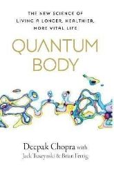 Quantum Body: The New Science of Living a Longer, Healthier, More Vital Life Quantum Body: The New Science of Living a Longer, Healthier, More Vital Life