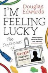 I'm Feeling Lucky - The Confessions of Google Employee Number 59