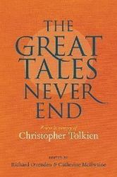 Great Tales Never End, The: Essays in Memory of Christopher Tolkien - Fantasy v angličtině Great Tales Never End, The: Essays in Memory of Christopher Tolkien