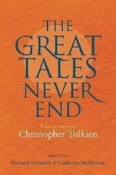 Great Tales Never End, The: Essays in Memory of Christopher Tolkien - Fantasy v angličtině Great Tales Never End, The: Essays in Memory of Christopher Tolkien