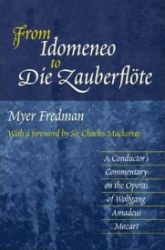 From Idomeneo to Die Zauberflote : A Conductor's Commentary on the Operas of Wolfgang Amad From Idomeneo to Die Zauberflote : A Conductor's Commentary on the Operas of Wolfgang Amad
