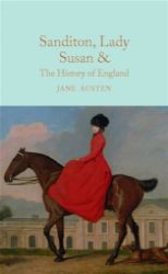 Sanditon, Lady Susan, & The History of England : The Juvenilia and Shorter Works of Jane Austen