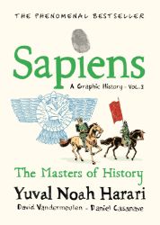 Sapiens A Graphic History, Volume 3: The Masters of History Sapiens A Graphic History, Volume 3: The Masters of History