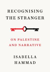 Recognising the Stranger: On Palestine and Narrative Recognising the Stranger: On Palestine and Narrative