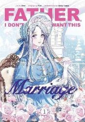Father, I Don't Want This Marriage, Vol. 1 Father, I Don't Want This Marriage, Vol. 1