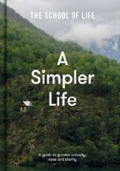 A Simpler Life: a guide to greater serenity, case, and clarity - Psychologie v angličtině A Simpler Life: a guide to greater serenity, case, and clarity