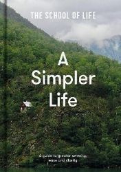 A Simpler Life: a guide to greater serenity, case, and clarity A Simpler Life: a guide to greater serenity, case, and clarity