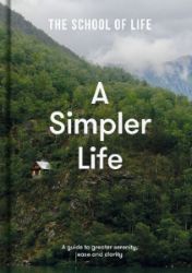 A Simpler Life: a guide to greater serenity, case, and clarity - Psychologie v angličtině A Simpler Life: a guide to greater serenity, case, and clarity