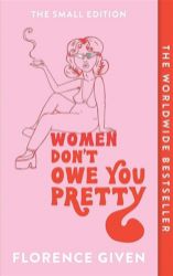 Women Don't Owe You Pretty : The Small Edition - Florence Given - Seberozvojové knihy v agličtině Women Don't Owe You Pretty