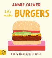 Jamie Oliver: Let´s Make Burgers - Jamie Oliver - Kuchařky v angličtině Jamie Oliver: Let´s Make Burgers