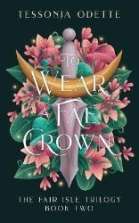 To Wear a Fae Crown (The Fair Isle 2) - Young Adult romantasy To Wear a Fae Crown (The Fair Isle 2)