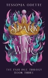 To Spark a Fae War (The Fair Isle 3) - Young Adult romantasy To Spark a Fae War (The Fair Isle 3)