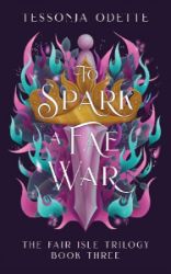 To Spark a Fae War (The Fair Isle 3) - Young Adult romantasy To Spark a Fae War (The Fair Isle 3)