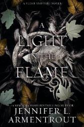 A Light in the Flame: A Flesh and Fire Novel - Jennifer L. Armentrout - Young Adult romantasy A Light in the Flame: A Flesh and Fire Novel