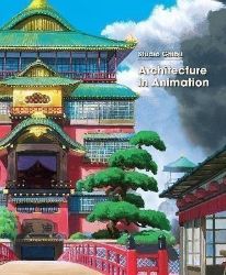 Studio Ghibli: Architecture in Animation Studio Ghibli: Architecture in Animation