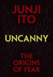 Uncanny: The Origins of Fear Uncanny: The Origins of Fear