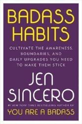 Badass Habits : Cultivate the Awareness, Boundaries, and Daily Upgrades You Need to Make T Badass Habits : Cultivate the Awareness, Boundaries, and Daily Upgrades You Need to Make T