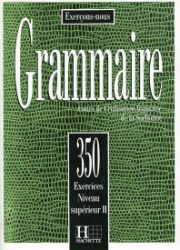 Grammaire 350 Exercices Niveau supérieur II Livre de l'eleve Grammaire 350 Exercices Niveau supérieur II Livre de l'eleve