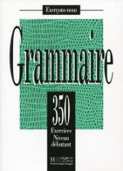 Grammaire 350 Exercices Niveau débutant - Livre de l'eleve Grammaire 350 Exercices Niveau débutant - Livre de l'eleve