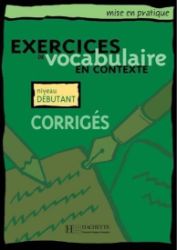 Mise en pratique Vocabulaire: Débutan/Corrigés - Učebnice francouzštiny Mise en pratique Vocabulaire: Débutan/Corrigés