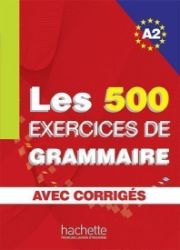 Les 500 Exercices de Grammaire A2: Livre + corrigés intégrés Les 500 Exercices de Grammaire A2: Livre + corrigés intégrés