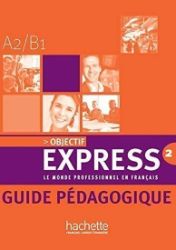 Objectif Express 2 (A2/B1) Guide Pedagogique - Učebnice francouzštiny Objectif Express 2 (A2/B1) Guide Pedagogique