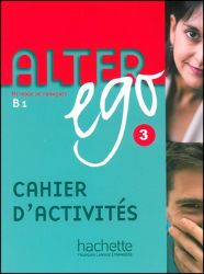 Alter Ego 3 B1 Cahier d'Activités (Methode De Francais) Alter Ego 3 B1 Cahier d'Activités (Methode De Francais)
