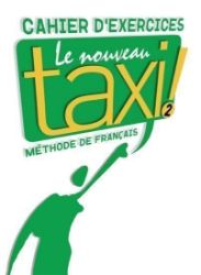 Le Nouveau Taxi ! 2 Cahier d'exercices - Učebnice angličtiny pro SŠ Le Nouveau Taxi ! 2 Cahier d´exercices