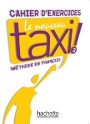 Le Nouveau Taxi ! 3 Cahier d'exercices - Učebnice francouzštiny Le Nouveau Taxi ! 3 Cahier d´exercices