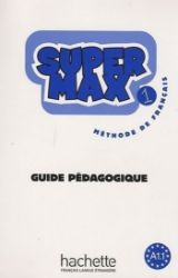 Super Max 1 (A1.1) Guide pédagogique - Učebnice francouzštiny Super Max 1 (A1.1) Guide pédagogique