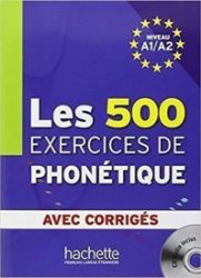 Les 500 exercices de phonétique A1/A2 avec corrigés Les 500 exercices de phonétique A1/A2 avec corrigés