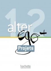 Alter Ego + 1+2 Livret projets - kolektiv autorů - Učebnice francouzštiny Alter Ego + 1+2 Livret projets