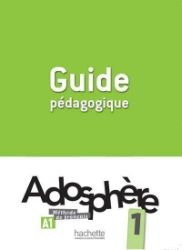 Adosphere 1 (A1) Guide Pédagogique - Učebnice francouzštiny Adosphere 1 (A1) Guide Pédagogique