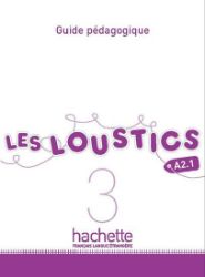 Les Loustics 3 (A2.1) Guide pédagogique - Učebnice francouzštiny Les Loustics 3 (A2.1) Guide pédagogique