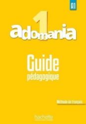 Adomania 1 (A1) Guide pédagogique Adomania 1 (A1) Guide pédagogique
