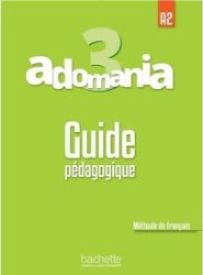 Adomania 3 (A2) Guide pédagogique Adomania 3 (A2) Guide pédagogique