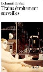 Trains étroitement surveillés - Bohumil Hrabal - Francouzská literatura Trains étroitement surveillés