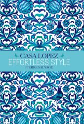 Effortless Style : Casa Lopez - Knihy o módě, umění a designu v angličtině Effortless Style : Casa Lopez