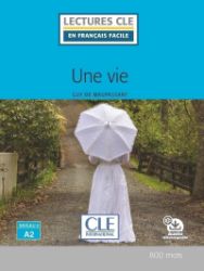 Une vie - Niveau 2/A2 - Lecture CLE en français facile - Livre + Audio téléchargeable Une vie - Niveau 2/A2 - Lecture CLE en français facile - Livre + Audio téléchargeable