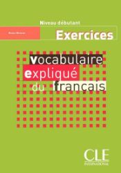 Vocabulaire expliqué: Débutant Cahier d'exercices Vocabulaire expliqué: Débutant Cahier d'exercices
