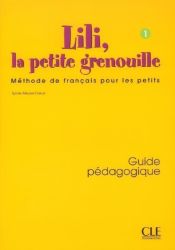Lili, la petite grenouille - Niveau 1 - Guide pédagogique Lili, la petite grenouille - Niveau 1 - Guide pédagogique