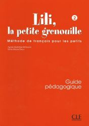 Lili, la petite grenouille - Niveau 2 - Guide pédagogique Lili, la petite grenouille - Niveau 2 - Guide pédagogique