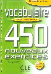 Vocabulaire 450 exercices intermédiaire - Cahier d'activités Vocabulaire 450 exercices intermédiaire - Cahier d'activités