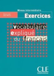 Vocabulaire expliqué: Intermédiaire Cahier d'exercices Vocabulaire expliqué: Intermédiaire Cahier d'exercices