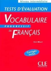 Vocabulaire progressif du francais: Intermédiaire Tests d'évaluation Vocabulaire progressif du francais: Intermédiaire Tests d'évaluation